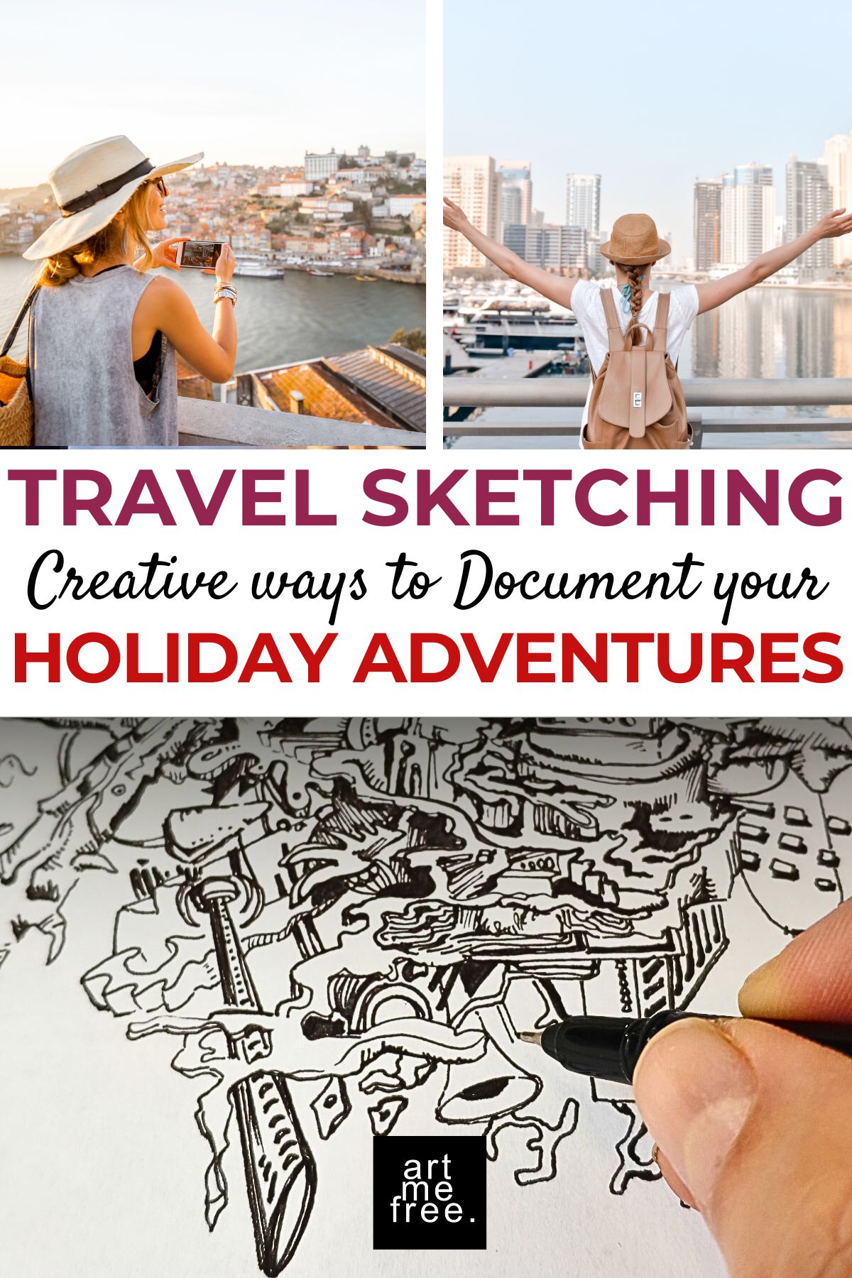 A vibrant collage featuring travel-themed images and a close-up of a hand drawing intricate sketches. The top half of the image showcases two travel scenes: on the left, a woman in a sunhat capturing a picturesque cityscape with her phone, and on the right, a woman with outstretched arms embracing a stunning urban skyline. Both images evoke a sense of adventure and exploration. The bottom half highlights a detailed pen sketch, with the hand in the process of drawing, emphasizing the theme of travel sketching. Text overlay in the center reads: "TRAVEL SKETCHING Creative ways to Document your HOLIDAY ADVENTURES," with the artmefree logo at the bottom center.