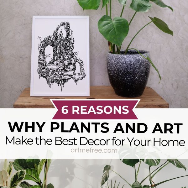 A stylized black-and-white drawing framed on a wooden surface beside a large potted plant. The text overlay says "6 Reasons Why Plants and Art Make the Best Decor for Your Home," art by artmefree